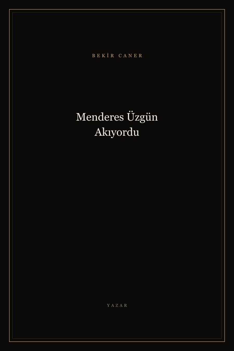 Menderes Üzgün Akıyordu — Bekir Caner