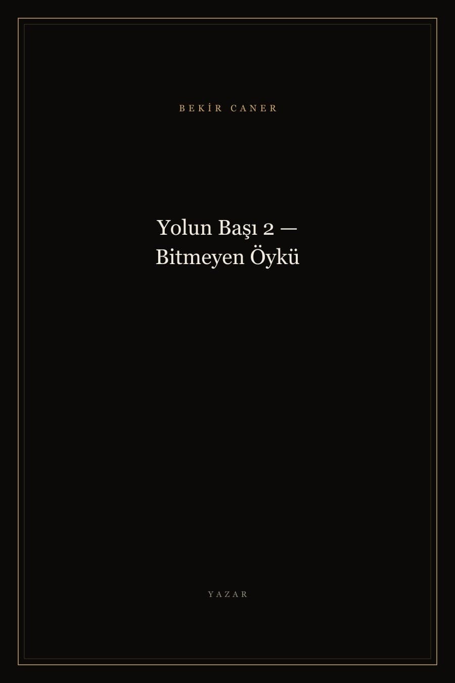 Yolun Başı 2 — Bitmeyen Öykü — Bekir Caner